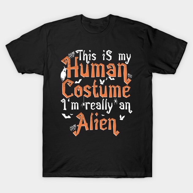 This Is My Human Costume I'm Really An Alien - Halloween product T-Shirt by theodoros20